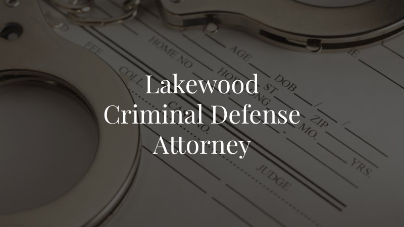 Lakewood Criminal Defense Attorney